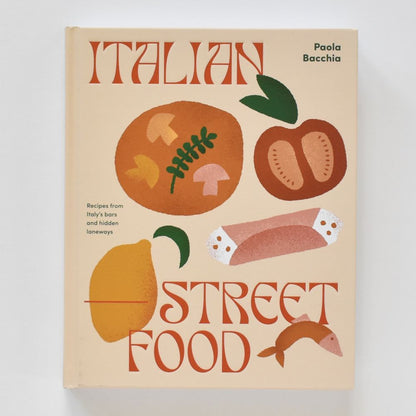 Cibo di strada italiano: ricette dai bar e dai vicoli nascosti d'Italia di Paola Bacchia